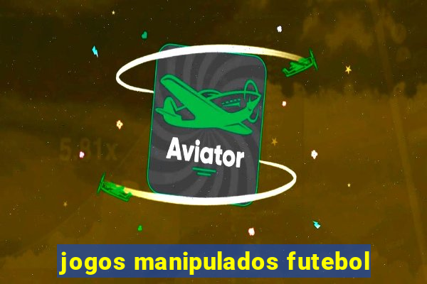 jogos manipulados futebol