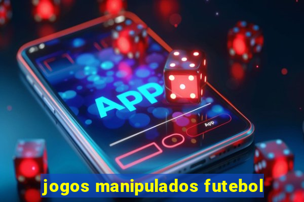 jogos manipulados futebol