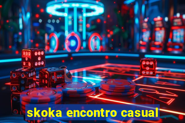 skoka encontro casual