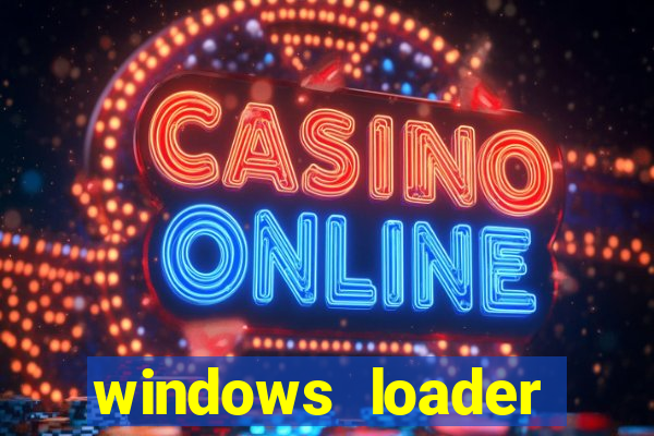 windows loader ativador windows 7