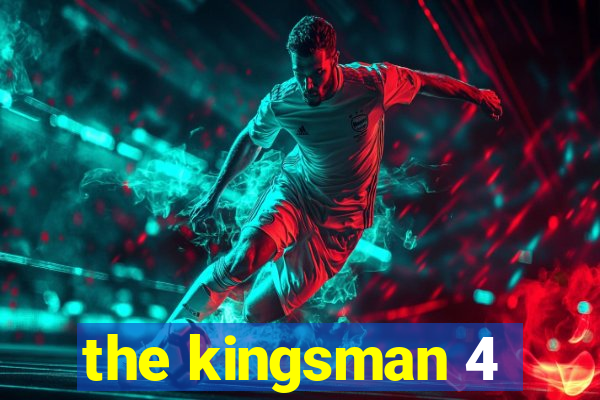 the kingsman 4