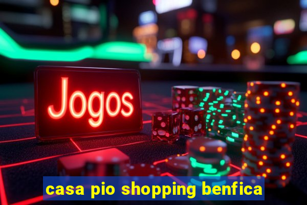 casa pio shopping benfica