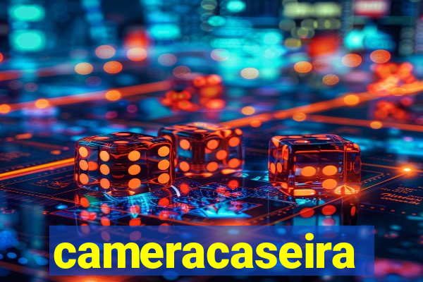 cameracaseira