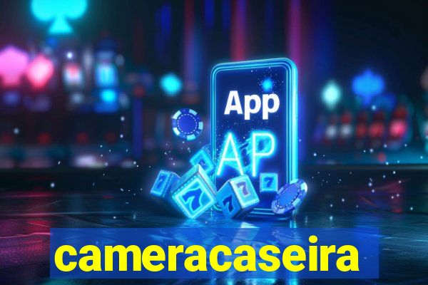 cameracaseira