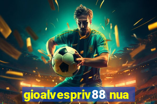 gioalvespriv88 nua