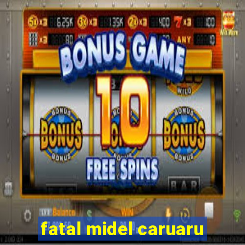 fatal midel caruaru