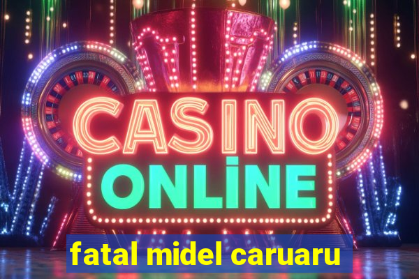 fatal midel caruaru