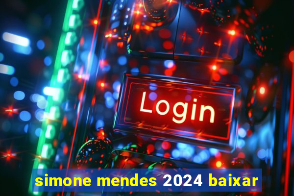 simone mendes 2024 baixar