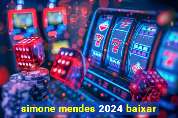 simone mendes 2024 baixar
