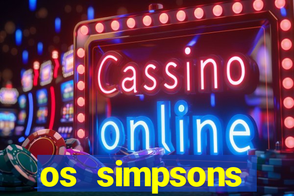 os simpsons assistir dublado