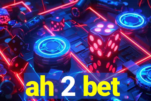 ah 2 bet