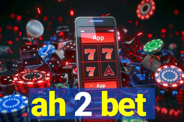ah 2 bet