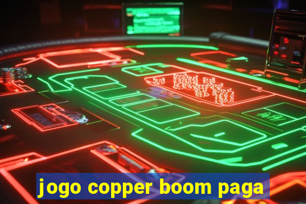 jogo copper boom paga