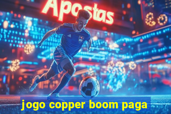 jogo copper boom paga