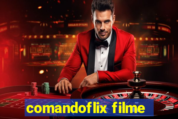 comandoflix filme