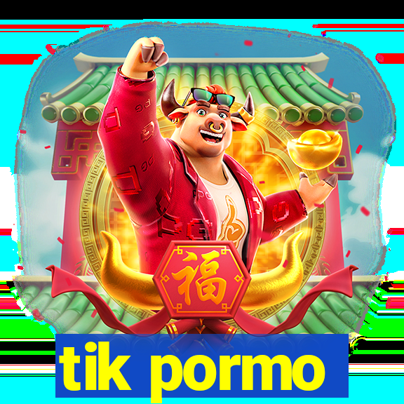 tik pormo