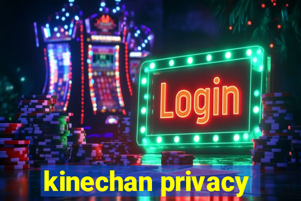 kinechan privacy
