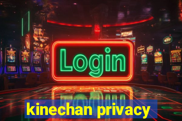 kinechan privacy