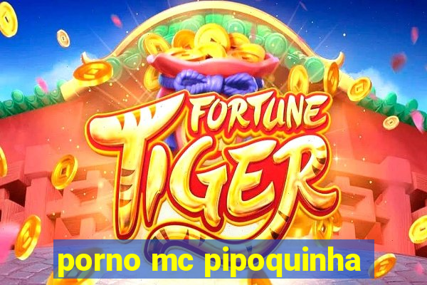 porno mc pipoquinha