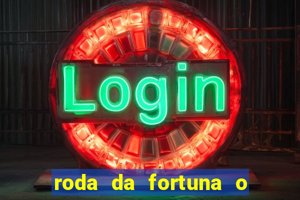 roda da fortuna o que ele sente por mim
