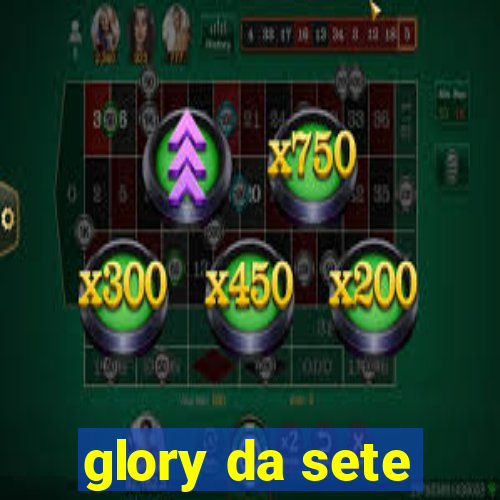 glory da sete