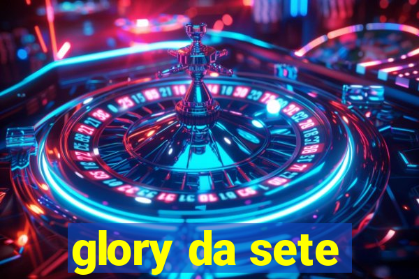 glory da sete