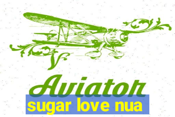 sugar love nua