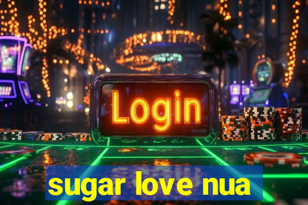 sugar love nua