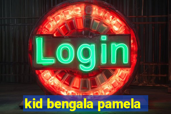 kid bengala pamela