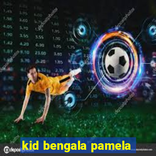 kid bengala pamela