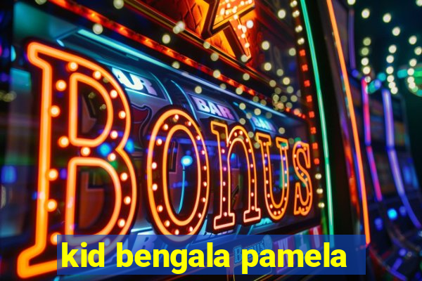 kid bengala pamela