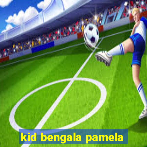 kid bengala pamela