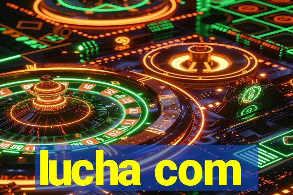 lucha com