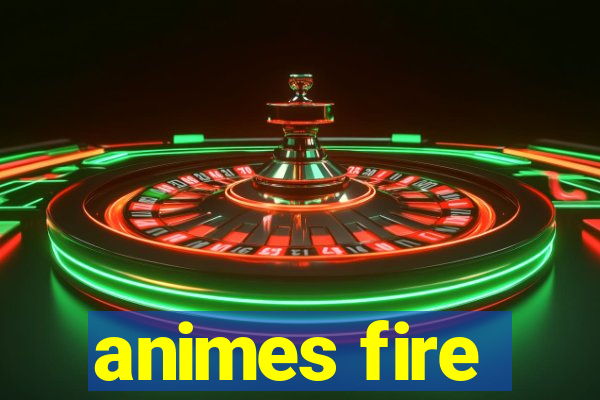 animes fire