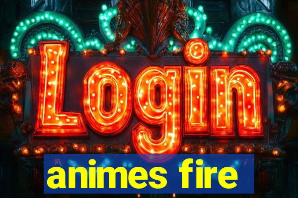 animes fire