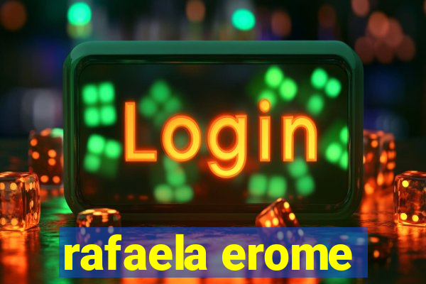 rafaela erome