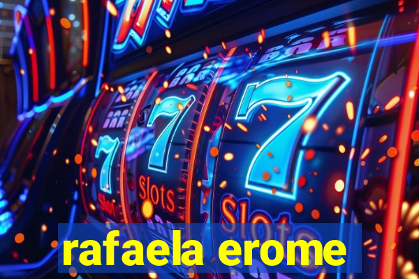 rafaela erome