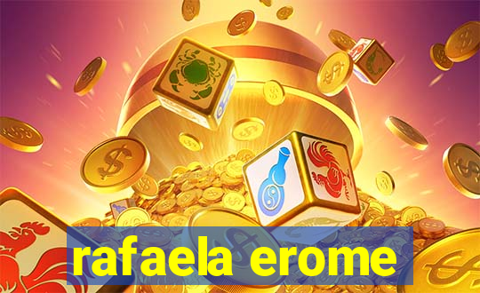 rafaela erome