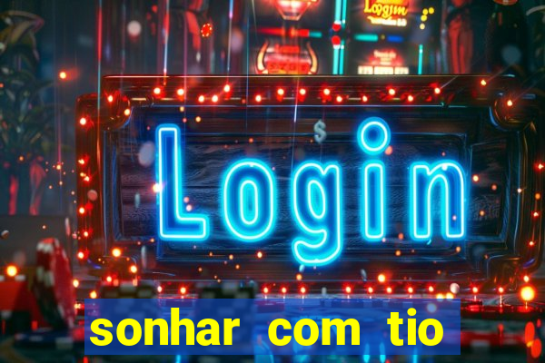 sonhar com tio jogo do bicho