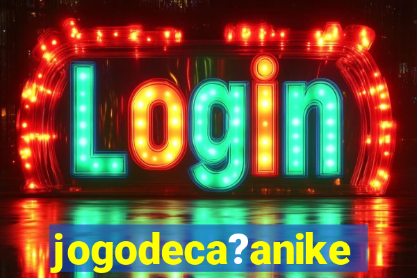 jogodeca?anike