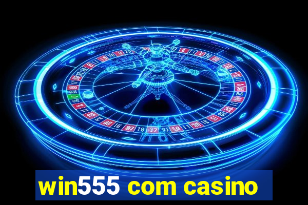 win555 com casino