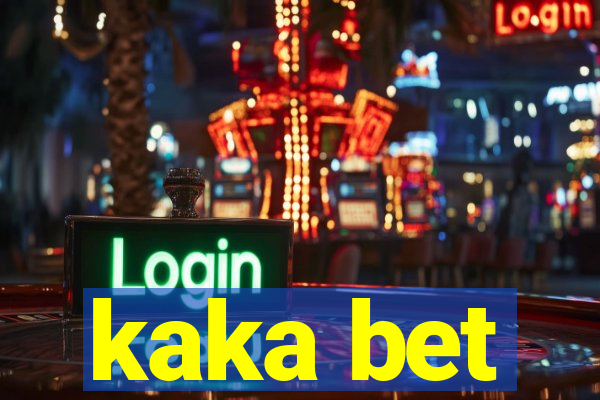 kaka bet