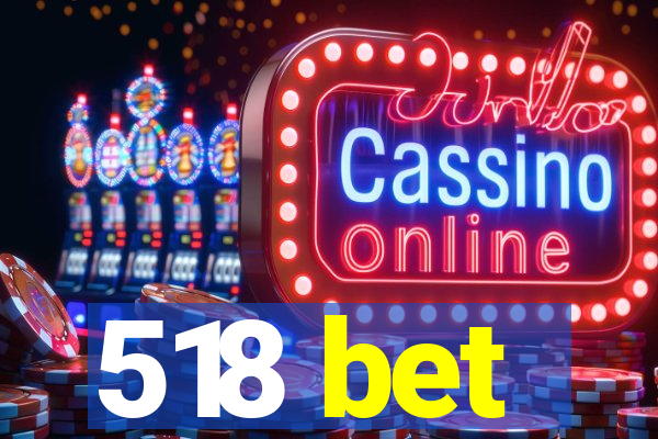 518 bet