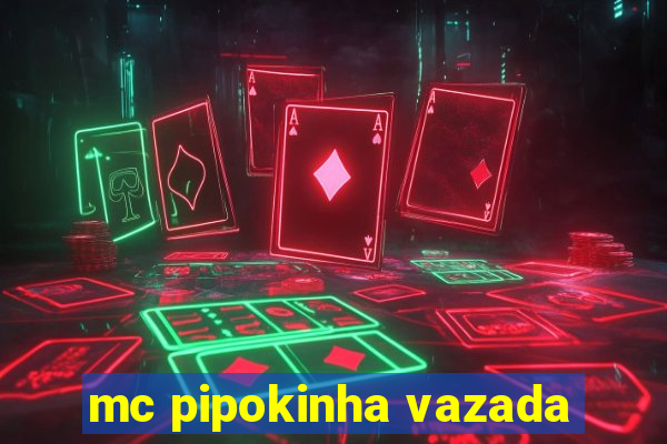 mc pipokinha vazada