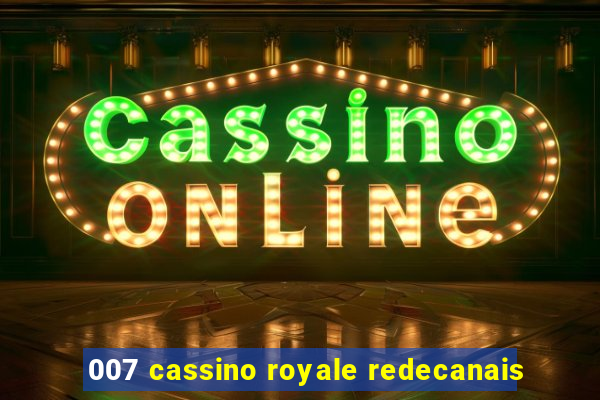 007 cassino royale redecanais