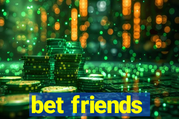 bet friends