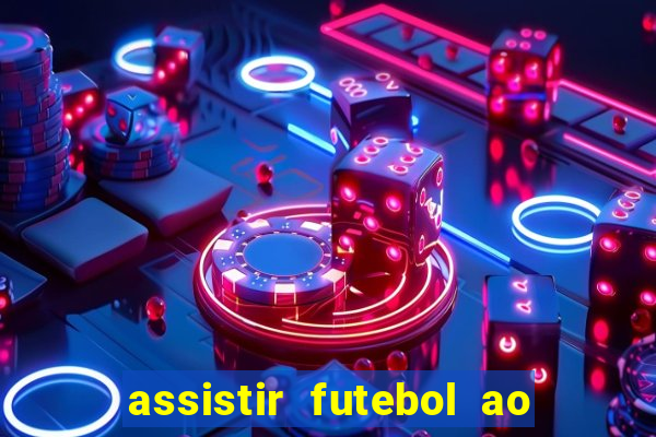 assistir futebol ao vivo multicanais