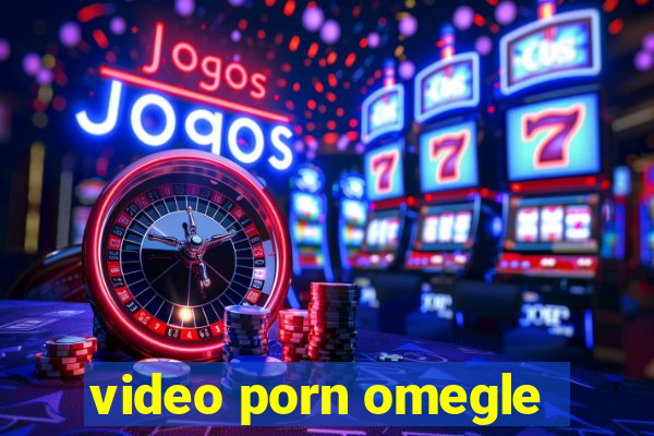 video porn omegle
