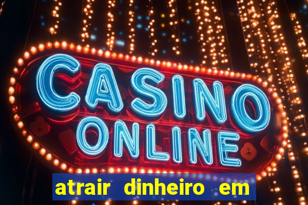 atrair dinheiro em 2 dias