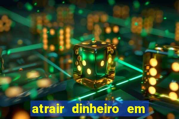 atrair dinheiro em 2 dias